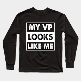 My VP looks Like Me Long Sleeve T-Shirt